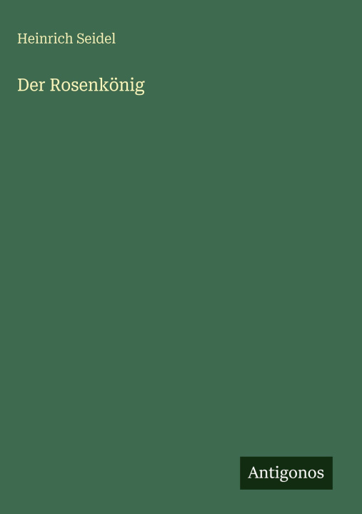 Kniha Der Rosenkönig Heinrich Seidel