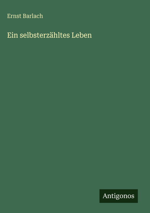 Kniha Ein selbsterzähltes Leben Ernst Barlach