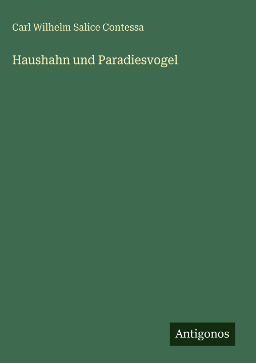 Könyv Haushahn und Paradiesvogel Carl Wilhelm Salice Contessa