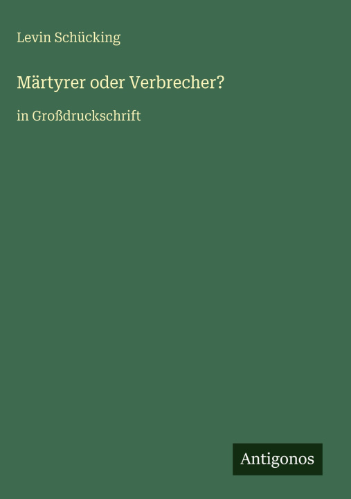 Könyv Märtyrer oder Verbrecher? Levin Schücking