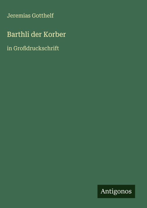 Kniha Barthli der Korber Jeremias Gotthelf