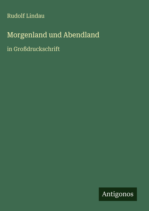 Kniha Morgenland und Abendland Rudolf Lindau