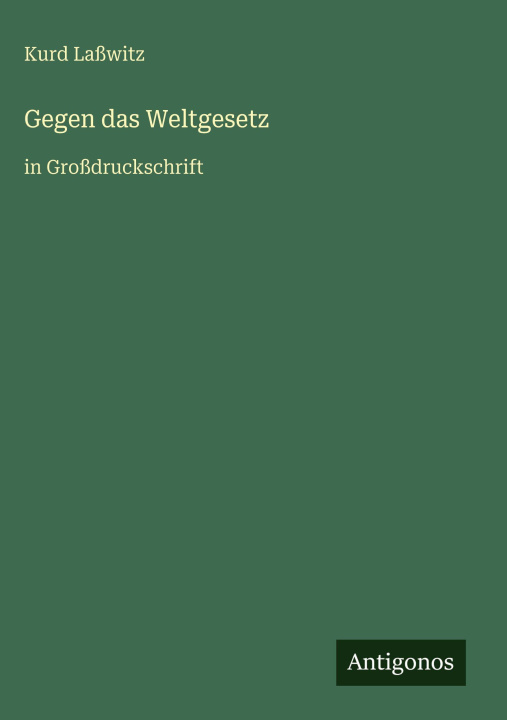Kniha Gegen das Weltgesetz Kurd Laßwitz