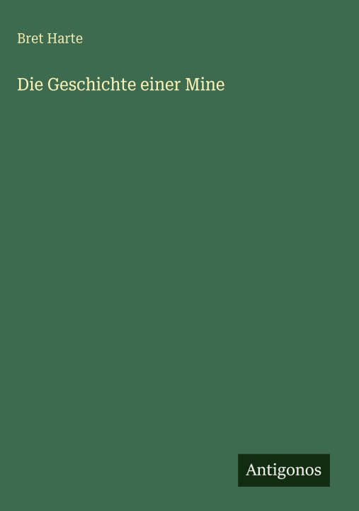 Kniha Die Geschichte einer Mine Bret Harte