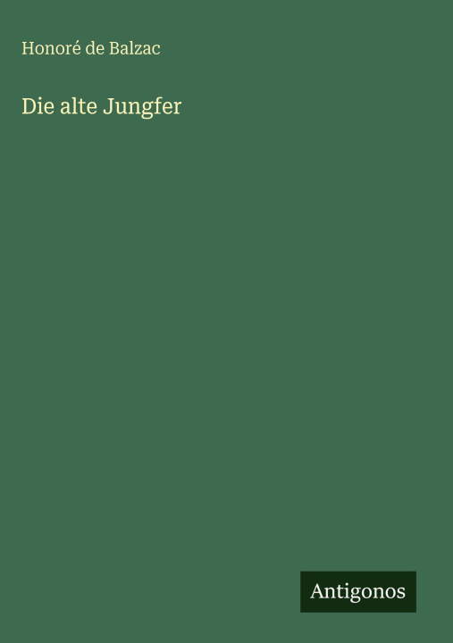 Knjiga Die alte Jungfer Honoré de Balzac