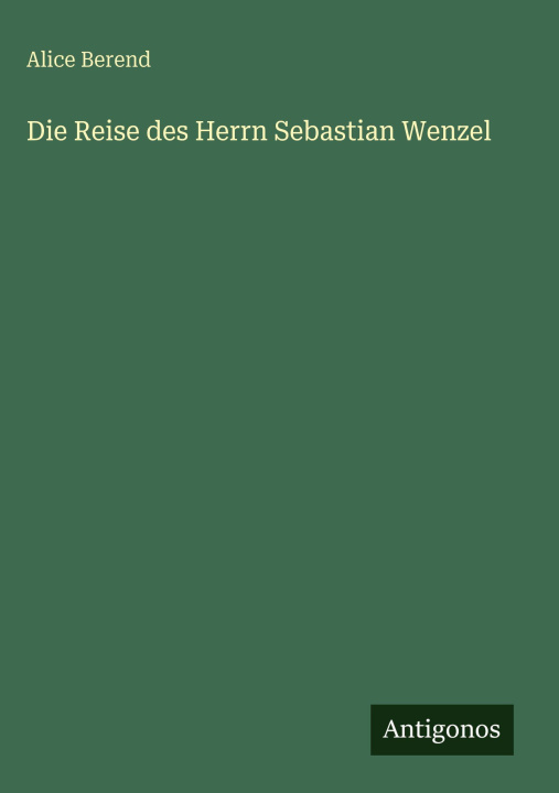 Βιβλίο Die Reise des Herrn Sebastian Wenzel Alice Berend