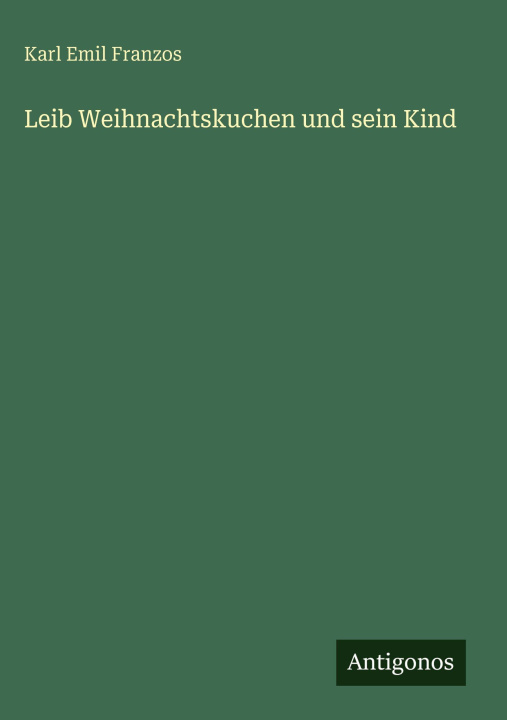 Kniha Leib Weihnachtskuchen und sein Kind Karl Emil Franzos