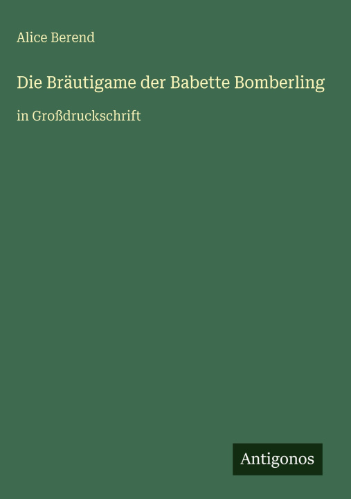 Kniha Die Bräutigame der Babette Bomberling Alice Berend