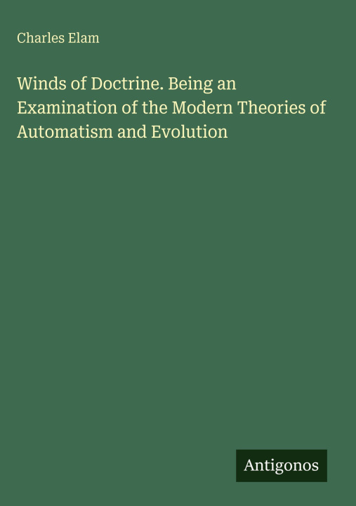 Kniha Winds of Doctrine. Being an Examination of the Modern Theories of Automatism and Evolution 
