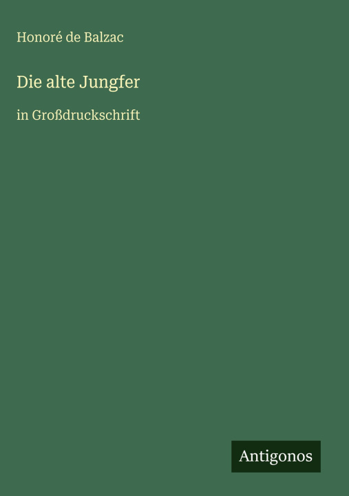Kniha Die alte Jungfer Honoré de Balzac