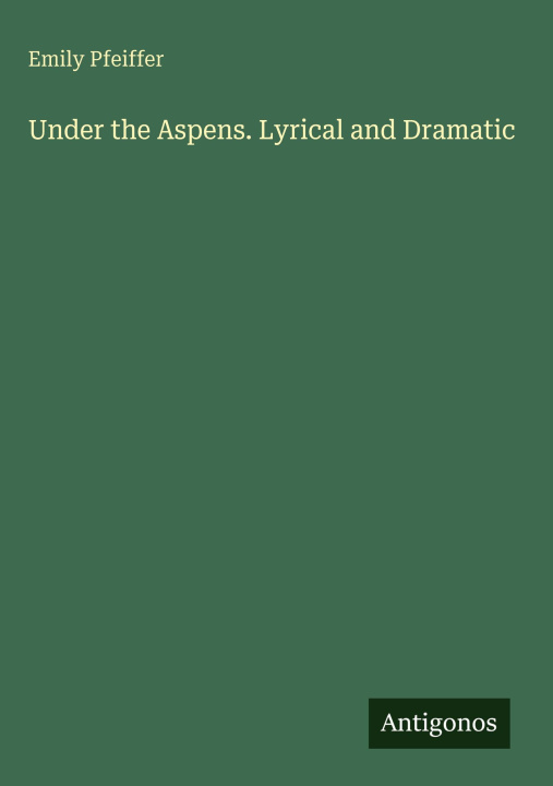 Kniha Under the Aspens. Lyrical and Dramatic 