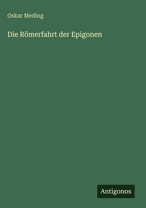 Kniha Die Römerfahrt der Epigonen Oskar Meding