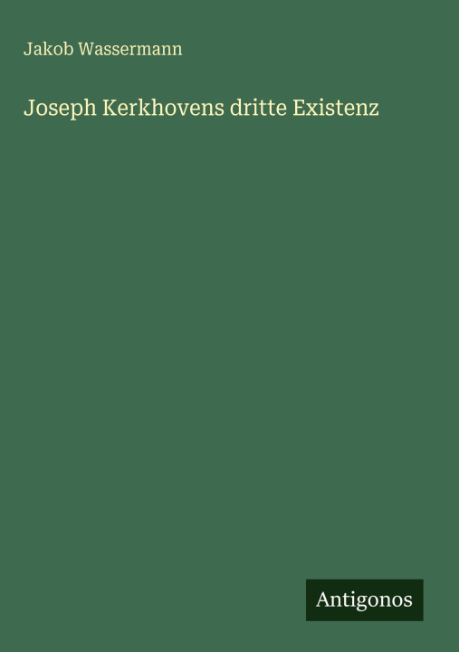 Kniha Joseph Kerkhovens dritte Existenz Jakob Wassermann
