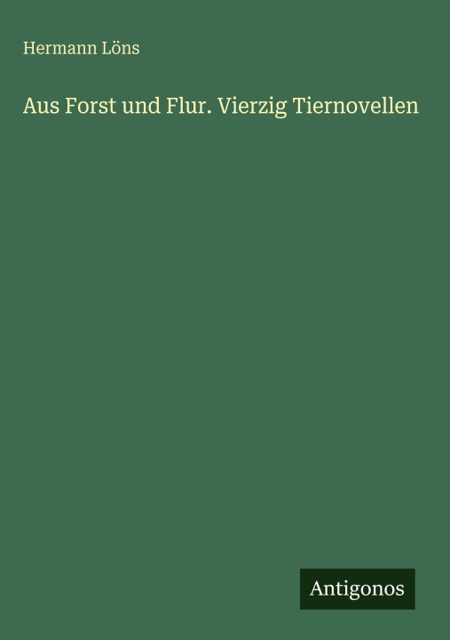 Kniha Aus Forst und Flur. Vierzig Tiernovellen Hermann Löns