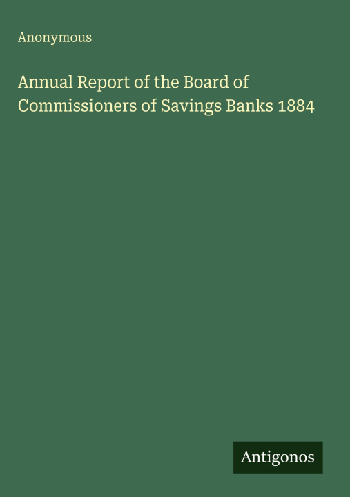 Kniha Annual Report of the Board of Commissioners of Savings Banks 1884 