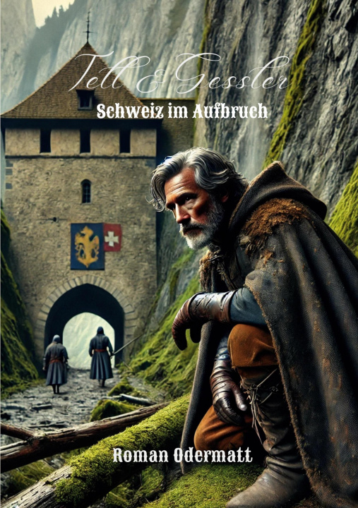 Βιβλίο Tell & Gessler - Schweiz im Aufbruch Roman Odermatt