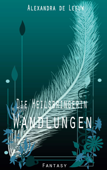 Könyv Die Heilsbringerin - Wandlungen Alexandra de Leeuw
