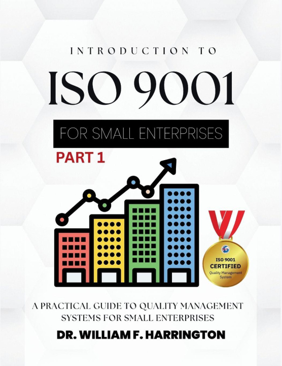 Kniha INTRODUCTION TO ISO 9001  FOR SMALL ENTERPRISES Dr. William F. Harrington