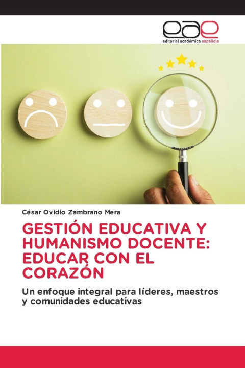 Kniha GESTIÓN EDUCATIVA Y HUMANISMO DOCENTE: EDUCAR CON EL CORAZÓN César Ovidio Zambrano Mera
