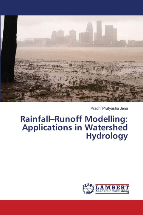 Kniha Rainfall-Runoff Modelling: Applications in Watershed Hydrology Prachi Pratyasha Jena