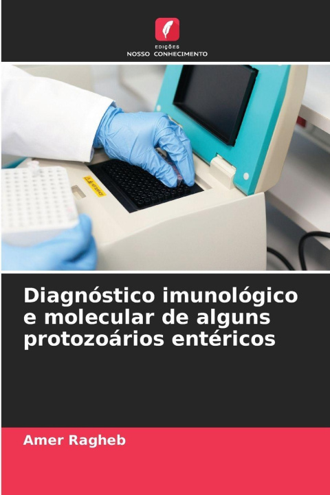 Kniha Diagnóstico imunológico e molecular de alguns protozoários entéricos Amer Ragheb