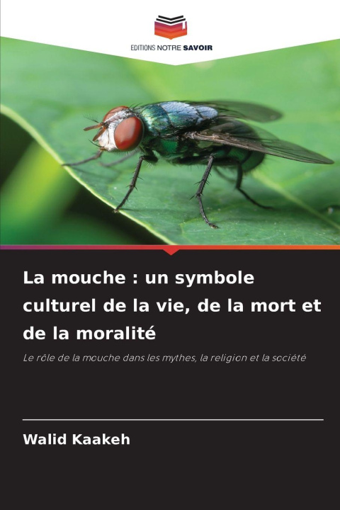 Kniha La mouche : un symbole culturel de la vie, de la mort et de la moralité Walid Kaakeh