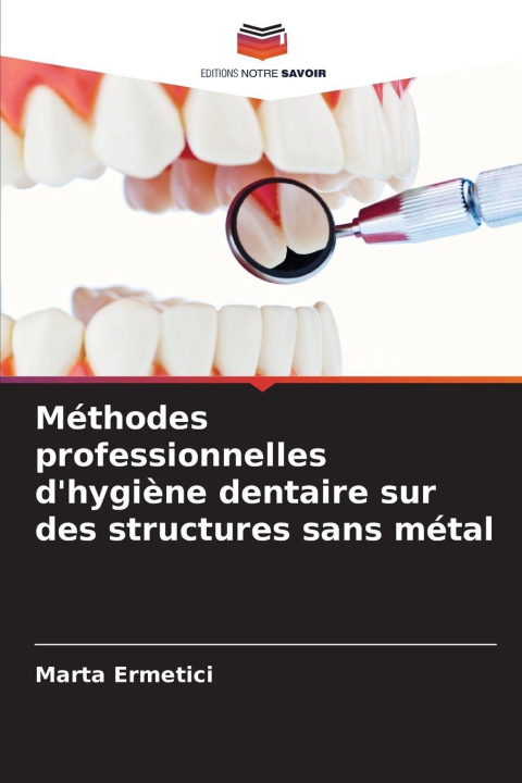 Kniha Méthodes professionnelles d'hygiène dentaire sur des structures sans métal Marta Ermetici
