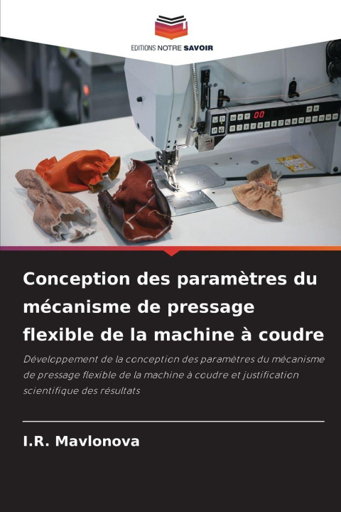 Kniha Conception des paramètres du mécanisme de pressage flexible de la machine à coudre I.R. Mavlonova