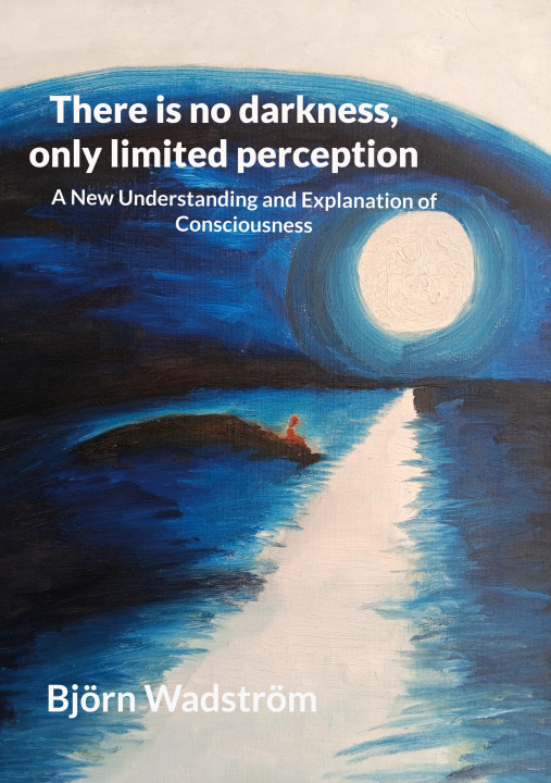 Knjiga There is no darkness, only limited perception 