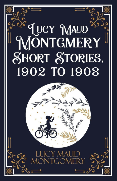 Kniha Lucy Maud Montgmery Short Stories, 1902 to 1903 Lucy L.M. Montgomery