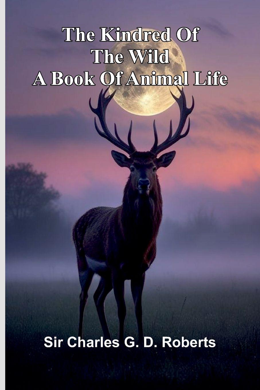 Kniha The Kindred Of The Wild Sir Charles G. D. Roberts