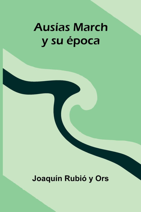 Kniha Ausías March Y Su Época Joaquín Rubió y Ors