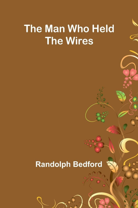 Knjiga The Man Who Held The Wires Randolph Bedford