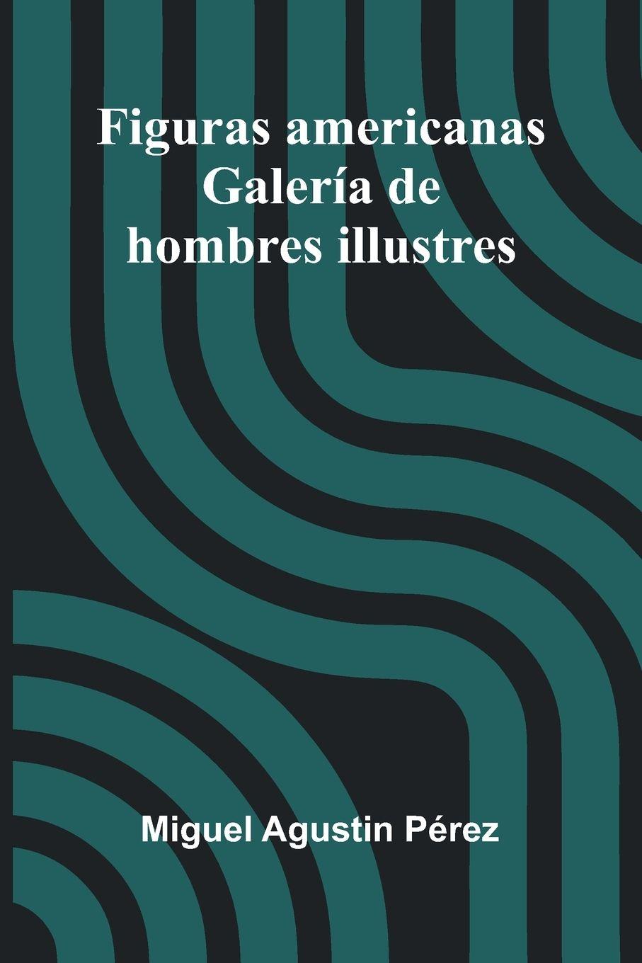 Kniha Figuras Americanas Miguel Agustin Pérez