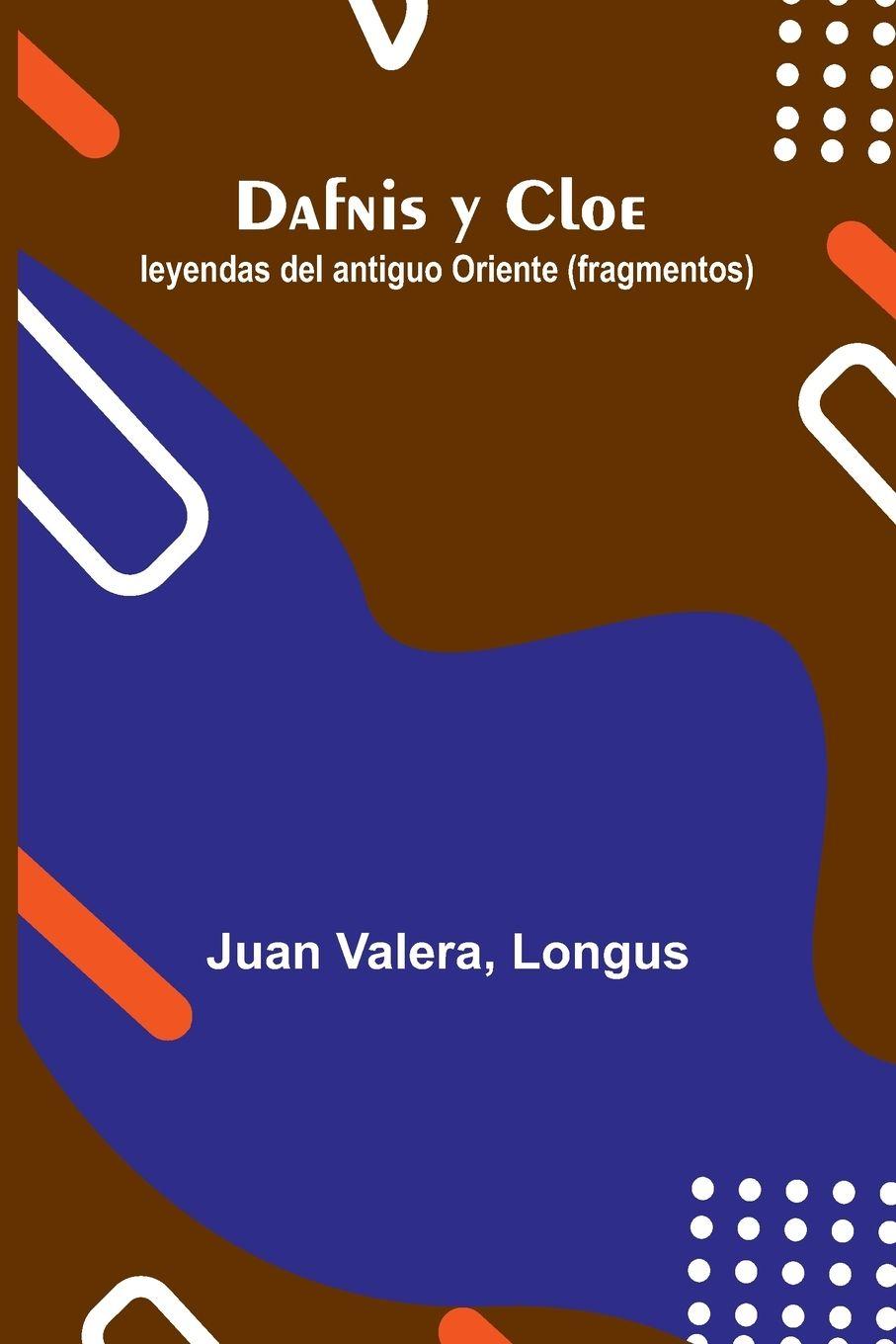 Kniha Dafnis Y Cloe; Leyendas Del Antiguo Oriente (Fragmentos) Longus
