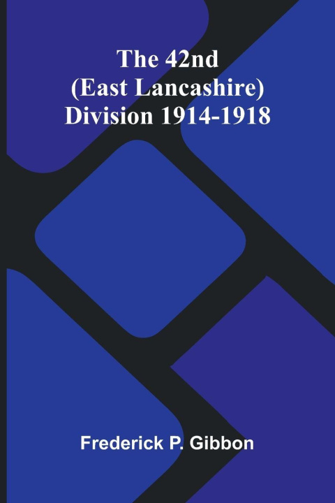 Kniha The 42Nd (East Lancashire) Division 1914-1918 Frederick P. Gibbon