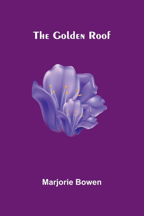 Kniha The Golden Roof Marjorie Bowen