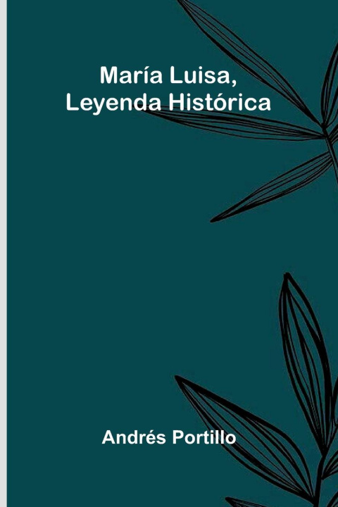 Kniha María Luisa, Leyenda Histórica Andrés Portillo
