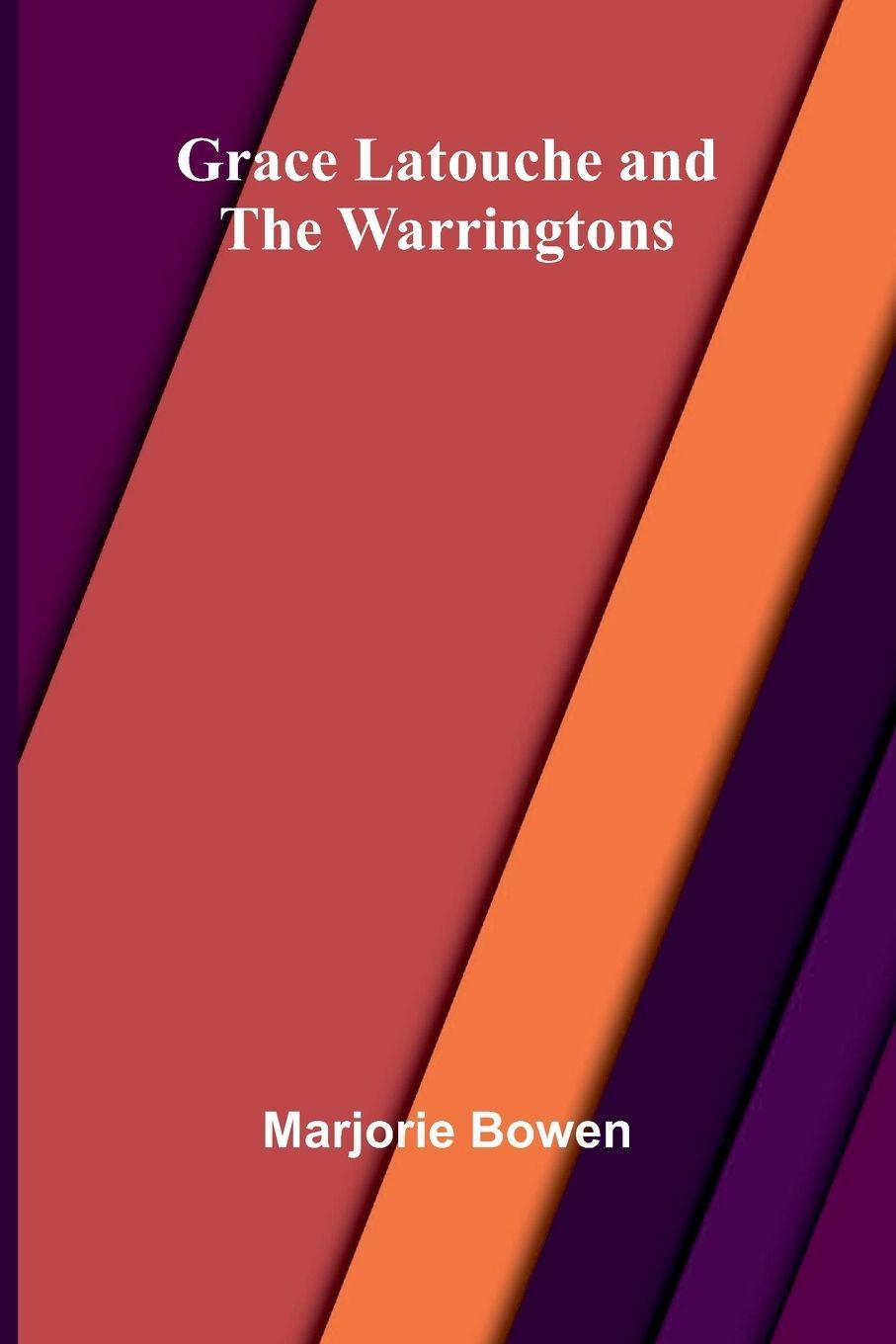 Kniha Grace Latouche And The Warringtons Marjorie Bowen