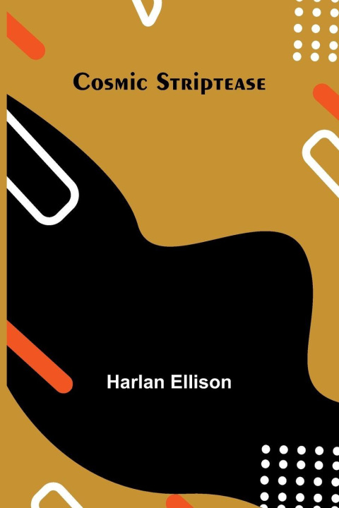 Kniha Cosmic Striptease Harlan Ellison