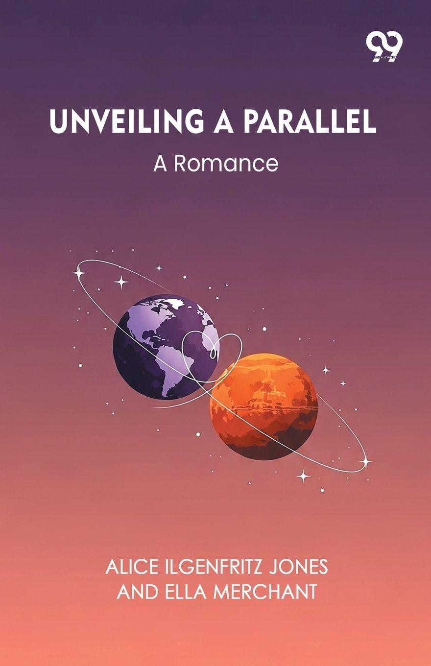 Kniha Unveiling A Parallel A Romance Alice Ilgenfritz; Merchant Ella Jones
