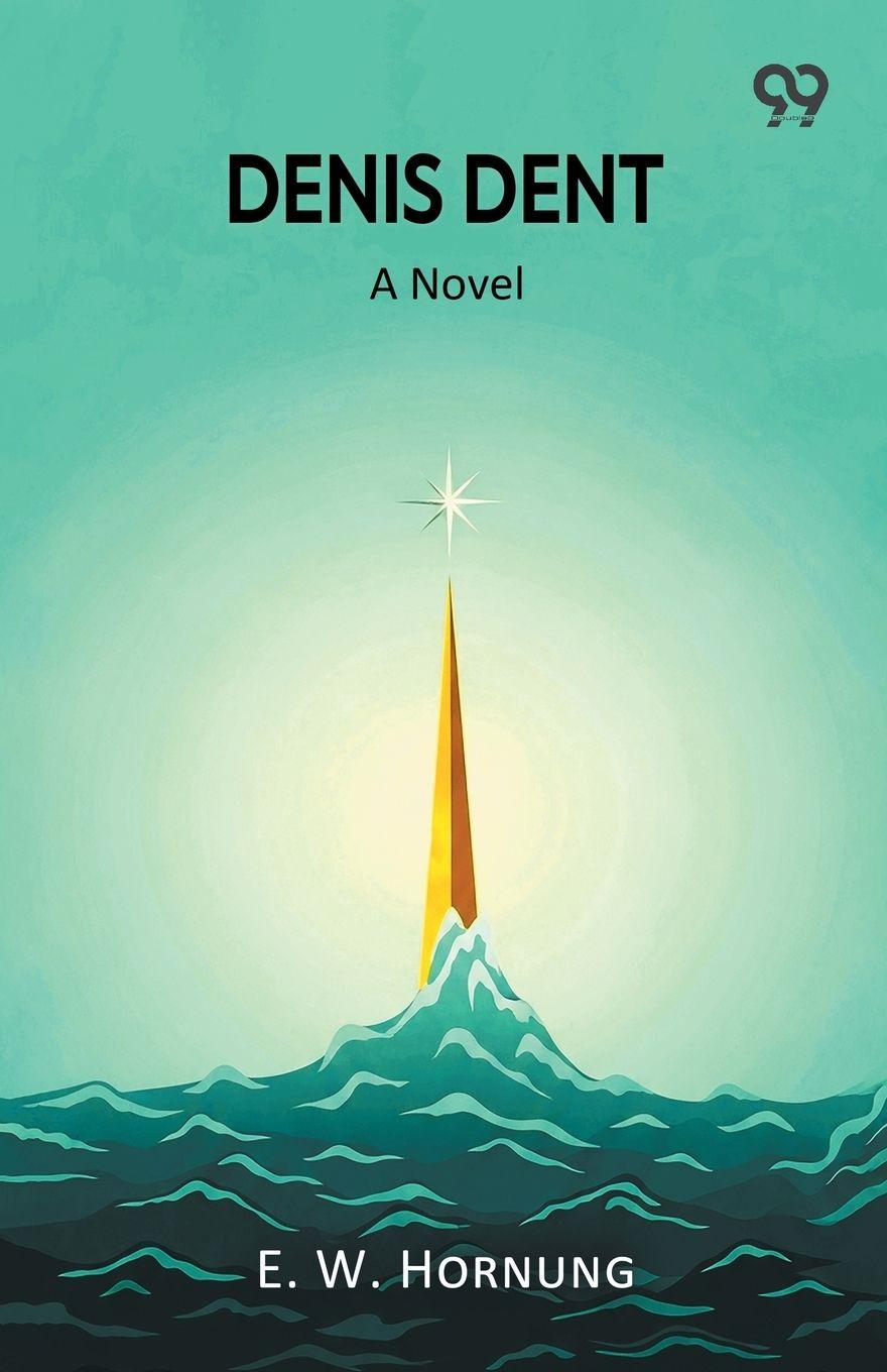 Kniha Denis Dent A Novel E. W. Hornung