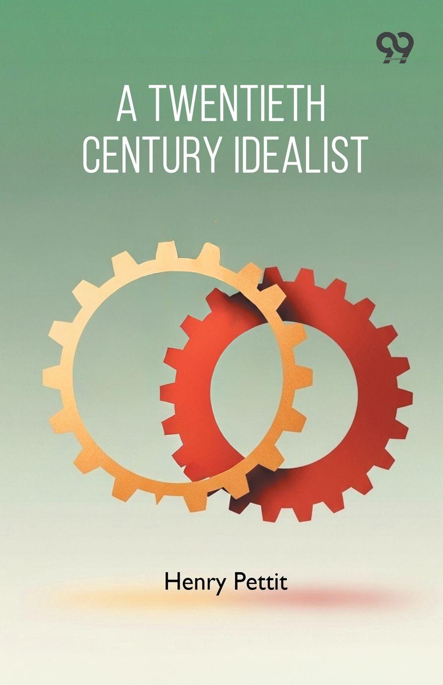 Knjiga A Twentieth Century Idealist Henry Pettit