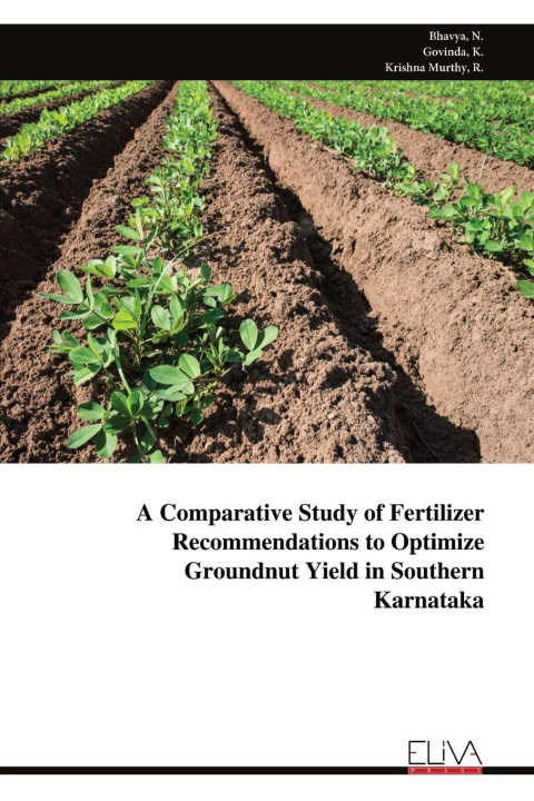 Kniha A Comparative Study of Fertilizer Recommendations to Optimize Groundnut Yield in Southern Karnataka Bhavya N.