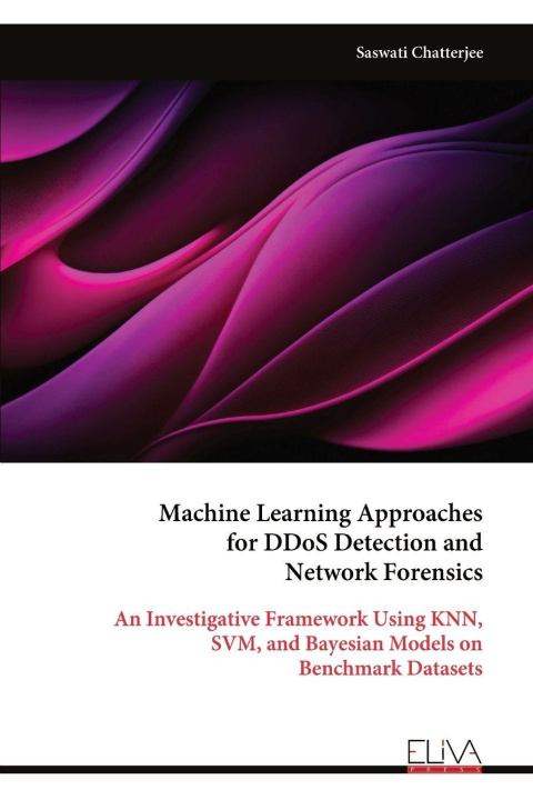 Kniha Machine Learning Approaches for DDoS Detection and Network Forensics Saswati Chatterjee