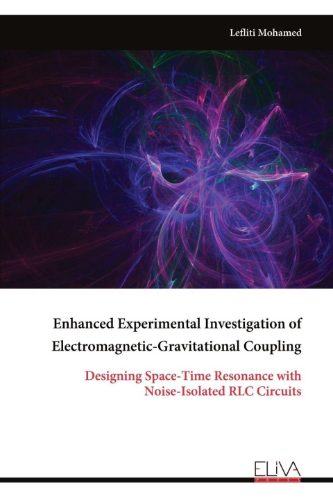 Knjiga Enhanced Experimental Investigation of Electromagnetic-Gravitational Coupling Lefliti Mohamed