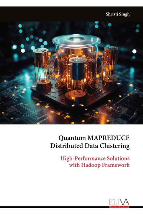 Kniha Quantum MAPREDUCE Distributed Data Clustering Shristi Singh