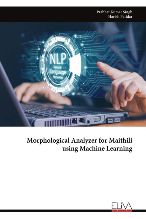 Könyv Morphological Analyzer for Maithili using Machine Learning Prabhat Kumar Singh