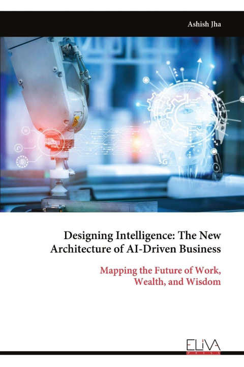 Kniha Designing Intelligence Ashish Jha
