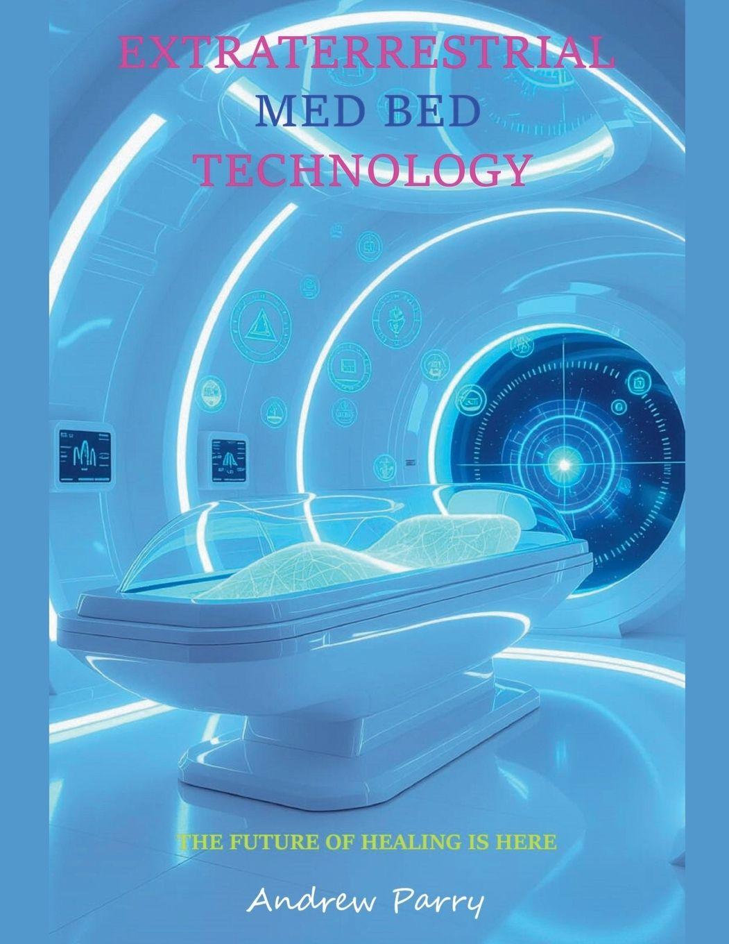 Kniha Extraterrestrial Med Bed Technology Andrew Parry